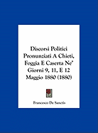 Discorsi Politici Pronunziati A Chieti, Foggia E Caserta Ne' Giorni 9, 11, E 12 Maggio 1880 (1880)