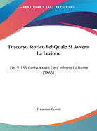 Discorso Storico Pel Quale Si Avvera La Lezione: del V. 135 Canto XXVIII Dell' Inferno Di Dante (1865)