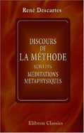 Discours De La M?thode Suivi Des M?ditations M?taphysiques (French Edition)