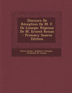 Discours de Reception de M. F. de Lesseps: Reponse de M. Ernest Renan - Renan, Ernest, and Fran?aise, Acad?mie, and De Lesseps, Ferdinand