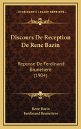 Discours de Reception de Rene Bazin: Reponse de Ferdinand Brunetiere (1904)