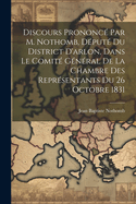 Discours Prononc Par M. Nothomb, Dput Du District D'arlon, Dans Le Comit Gnral De La Chambre Des Reprsentants Du 26 Octobre 1831
