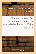 Discours Prononcs  l'Acadmie Des Sciences, Arts Et Belles-Lettres de Dijon