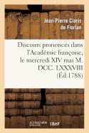 Discours Prononcs Dans l'Acadmie Franoise, Le Mercredi XIV Mai M. DCC. LXXXVIII: ,  La Rception de M. Florian