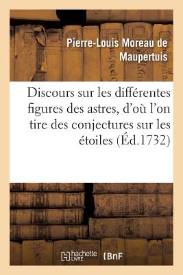 Discours Sur Les Diff?rentes Figures Des Astres - Moreau de Maupertuis, Pierre-Louis