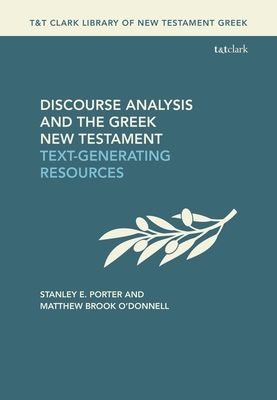Discourse Analysis and the Greek New Testament: Text-Generating Resources - E Porter, Stanley, and Brook O'Donnell, Matthew