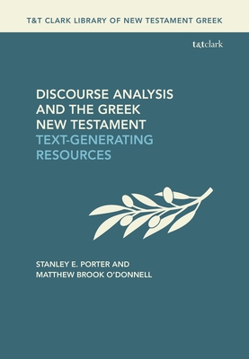 Discourse Analysis and the Greek New Testament: Text-Generating Resources - Porter, Stanley E (Editor), and O'Donnell, Matthew Brook