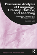 Discourse Analysis of Language, Literacy, Culture, and Teaching: Concepts, Theories, and Methods in Action