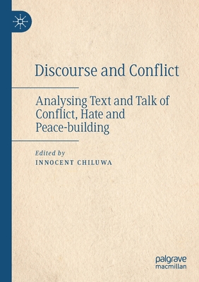 Discourse and Conflict: Analysing Text and Talk of Conflict, Hate and Peace-building - Chiluwa, Innocent (Editor)