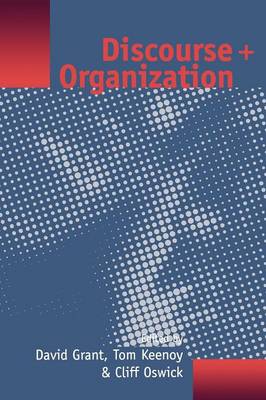 Discourse and Organization - Grant, David (Editor), and Keenoy, Tom W (Editor), and Oswick, Clifford (Editor)