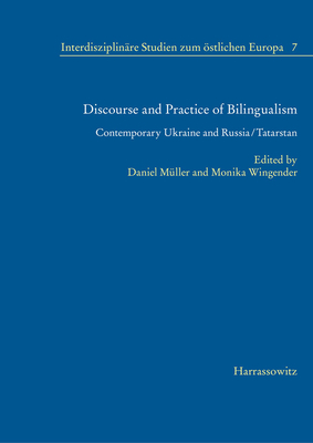 Discourse and Practice of Bilingualism: Contemporary Ukraine and Russia/Tatarstan - Muller, Daniel (Editor), and Wingender, Monika (Editor)