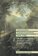 Discourse, Consciousness, and Time: The Flow and Displacement of Conscious Experience in Speaking and Writing