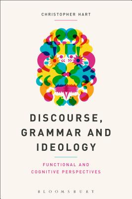 Discourse, Grammar and Ideology: Functional and Cognitive Perspectives - Hart, Christopher, Dr.