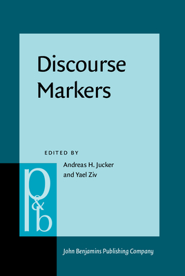 Discourse Markers: Descriptions and Theory - Jucker, Andreas H, Professor (Editor), and Ziv, Yael (Editor)