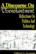 Discourse on Disenchantm: Reflections on Politics and Technology