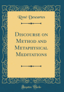 Discourse on Method and Metaphysical Meditations (Classic Reprint)