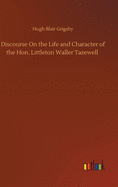 Discourse On the Life and Character of the Hon. Littleton Waller Tazewell