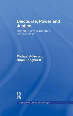 Discourse Power and Justice - Adler, Michael, and Longhurst, Brian