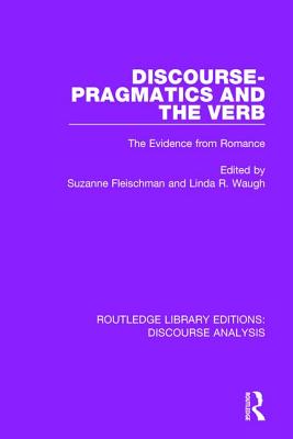 Discourse Pragmatics and the Verb: The Evidence from Romance - Fleischman, Suzanne (Editor), and Waugh, Linda (Editor)