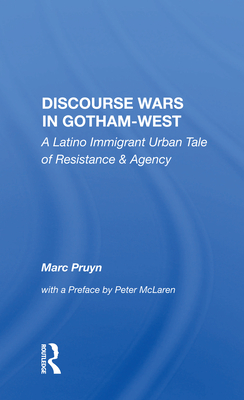 Discourse Wars in Gotham-West: A Latino Immigrant Urban Tale of Resistance & Agency - Pruyn, Marc