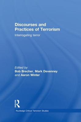 Discourses and Practices of Terrorism: Interrogating Terror - Brecher, Bob (Editor), and Devenney, Mark (Editor)