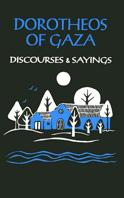 Discourses and Sayings - Dorotheos of Gaza, and Wheeler, Eric (Translated by), and Waddell, Chrysogonus (Introduction by)