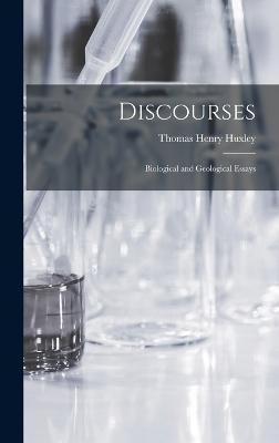 Discourses: Biological and Geological Essays - Huxley, Thomas Henry