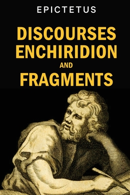 Discourses, Enchiridion and Fragments - Epictetus, and Long, George (Translated by)
