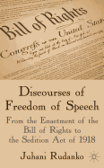 Discourses of Freedom of Speech: From the Enactment of the Bill of Rights to the Sedition Act of 1918