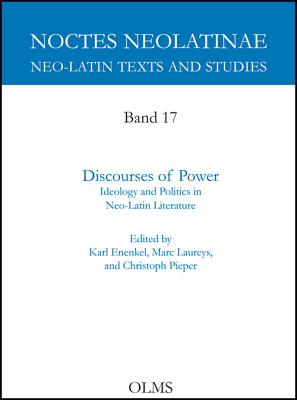 Discourses of Power: Ideology and Politics in Neo-Latin Literature - Enenkel, Karl August Neuhausen Marc Laureys (Editor), and Laureys, Marc (Editor), and Pieper, Christoph (Editor)