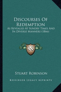 Discourses Of Redemption: As Revealed At Sundry Times And In Diverse Manners (1866) - Robinson, Stuart, Dr.