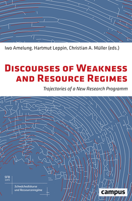 Discourses of Weakness and Resource Regimes: Trajectories of a New Research Program Volume 2 - Amelung, Iwo (Editor), and Leppin, Hartmut (Editor), and Mller, Christian A