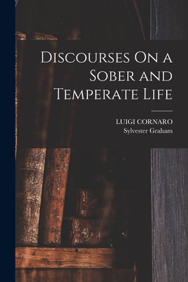 Discourses On a Sober and Temperate Life - Cornaro, Luigi, and Graham, Sylvester