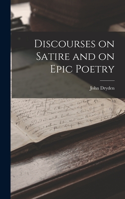 Discourses on Satire and on Epic Poetry - Dryden, John