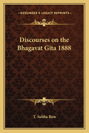 Discourses on the Bhagavat Gita 1888