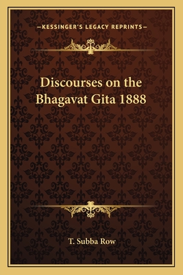 Discourses on the Bhagavat Gita 1888 - Row, T Subba