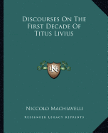 Discourses On The First Decade Of Titus Livius