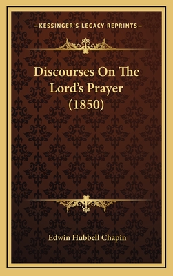 Discourses on the Lord's Prayer (1850) - Chapin, Edwin Hubbell