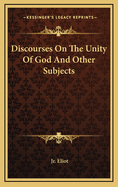 Discourses on the Unity of God and Other Subjects