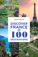 Discover France in 100 Destinations