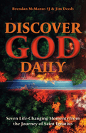 Discover God Daily: Seven Life-Changing Moments from the Journey of St Ignatius