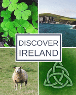 Discover Ireland: Trip Planner & Travel Journal Notebook To Plan Your Next Vacation In Detail Including Itinerary, Checklists, Calendar, Flight, Hotels & more