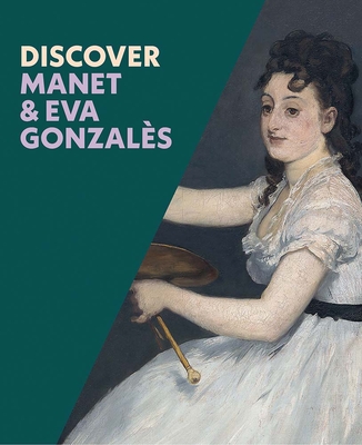 Discover Manet & Eva Gonzales - Herring, Sarah, and Capron, Emma, and Baker, Hannah (Contributions by)