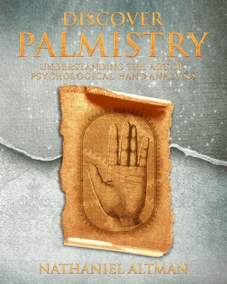 Discover Palmistry: Understanding the Art of Psychological Hand Analysis - Altman, Nathaniel