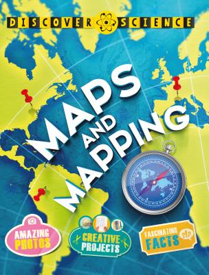 Discover Science: Maps and Mapping: Maps and Mapping - Chancellor, Deborah