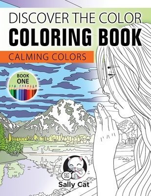 Discover the Color Coloring Book: Calming Colors - Book One - Cat, Sally