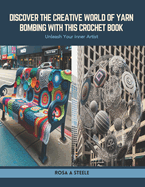 Discover the Creative World of Yarn Bombing with this Crochet Book: Unleash Your Inner Artist