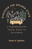 Discover the Golden State: A Comprehensive Travel Guide to California