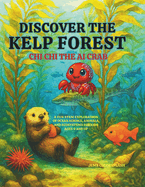 Discover the Kelp Forest with Chi Chi the AI Crab: A Fun STEM Exploration of Ocean Science, Animals, and Ecosystems for Kids Ages 9 and Up