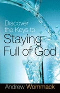 Discover the Keys to Staying Full of God